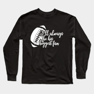 Football fan - I'll always be his biggest fan Long Sleeve T-Shirt